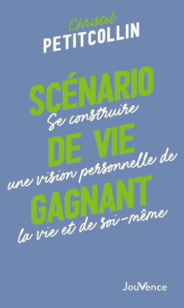Scénario de vie gagnant : se construire une vision personnelle de la vie et de soi-même