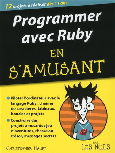 Programmer avec Ruby en s'amusant pour les nuls : 12 projets à réaliser dès 11 ans