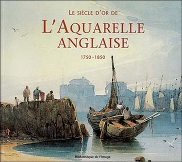 Couverture de Le siècle d'or de l'aquarelle anglaise : 1750-1850 : guide d'un amateur passionné