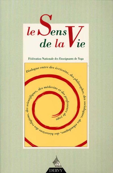 Revue française de yoga. Le sens de la vie : dialogue entre des écrivains, des philosophes, des sociologues, des ethnologues, des historiens des religions, des scientifiques, des médecins et des professeurs de yoga