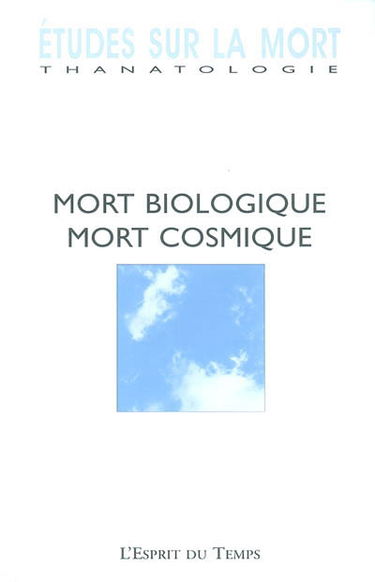 Etudes sur la mort, n° 124. La mort biologique, mort cosmique