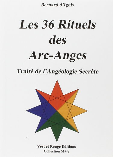 Les 36 rituels des arc-anges : Traité de l'Angéologie Secrète