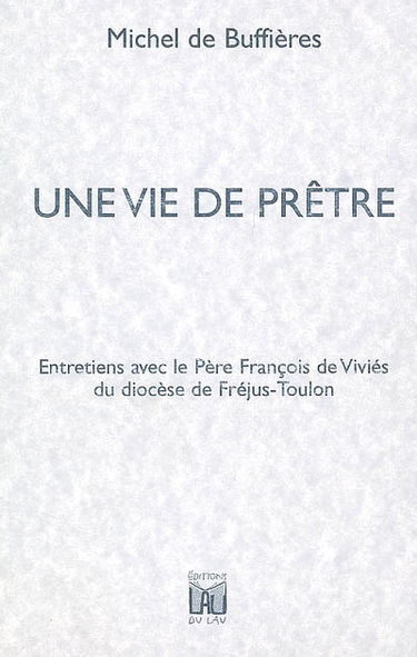 Une vie de prêtre : entretiens avec le père François de Viviés du diocèse de Fréjus-Toulon