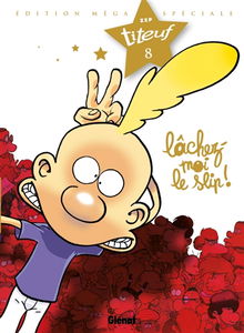 Spécial Titeuf le film. Vol. 8. Lâchez-moi le slip !