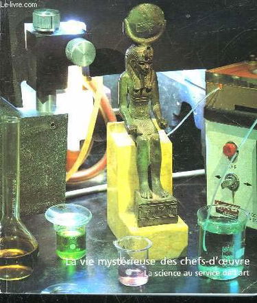 La vie Mystérieuse des chefs-d'oeuvre la science au service de l'art