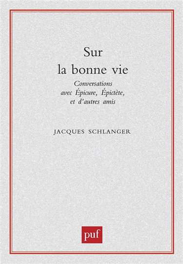 Sur la bonne vie : conversations avec Epicure, Epictète et d'autres amis