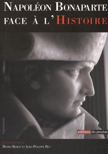 Napoléon Bonaparte face à l'Histoire: Actes du Colloque de Lyon (11 et 12 mars 2015)