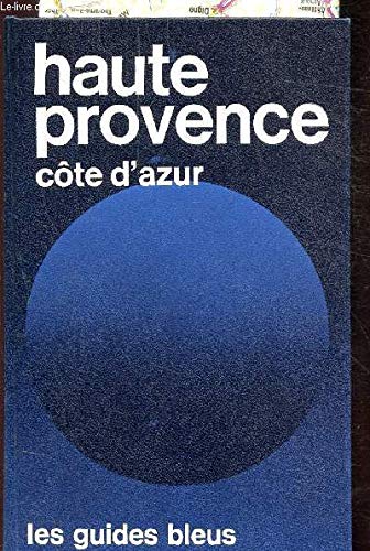 Couverture de Haute-Provence, Côte d'azur : Alpes-de-Haute-Provence, Hautes-Alpes, Alpes-Maritimes, Var (Les Guides bleus)