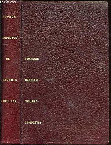 OEUVRES COMPLETES DE FRANCOIS RABELAIS EN UN TOME CONTENANT VOLUME 1 (GARGANTUA, PANTAGRUEL, LE TIERS LIVRE) + VOLUME 2 (LE QUART LIVRE, LE CINQUIESME LIVRE).