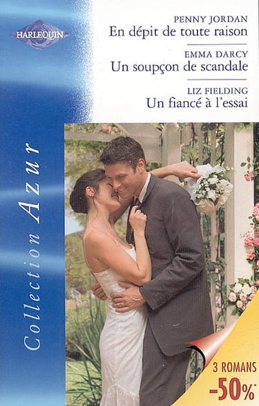 En dépit de toute raison. Un soupçon de scandale. Un fiancé à l'essai