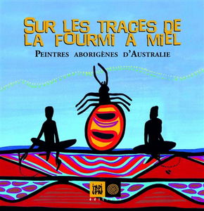 Sur les traces de la fourmi à miel : peintres aborigènes d'Australie