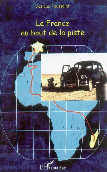La France au bout de la piste : la traversée de l'Afrique en voiture de tourisme de Madagascar en France en passant par le Sahara