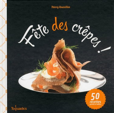 Fête des crêpes ! : 50 recettes sucrées et salées