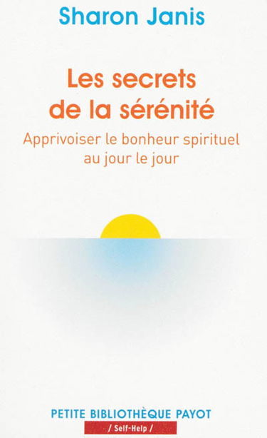 Les secrets de la sérénité : apprivoiser le bonheur spirituel au jour le jour