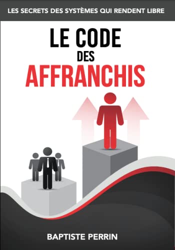 Le Code des Affranchis : Les Secrets des Systèmes qui Rendent Libre