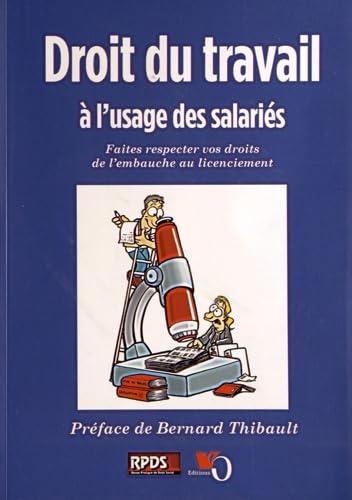 Droit du travail à l'usage des salariés: Faites respecter vos droits de l'embauche au licenciement