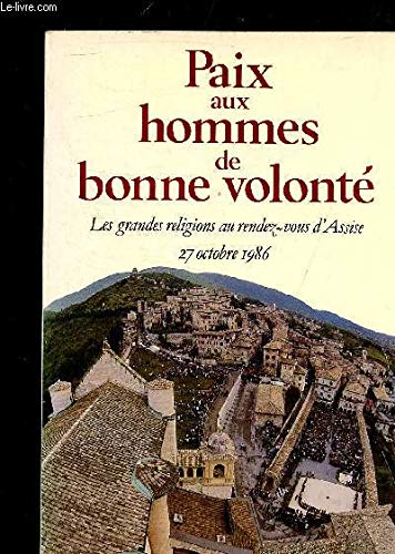 Paix aux hommes de bonne volonté : les grandes religions au rendez-vous d'Assise : 27 oct. 1986