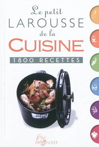 Le petit Larousse de la cuisine : 1.800 recettes