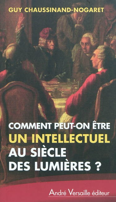 Comment peut-on être un intellectuel au siècle des Lumières ?