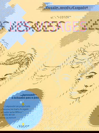 Les visages : apprendre à dessiner pas à pas : comprendre les proportions, dessiner les traits du visage, se placer de différents points de vue, réaliser un portrait