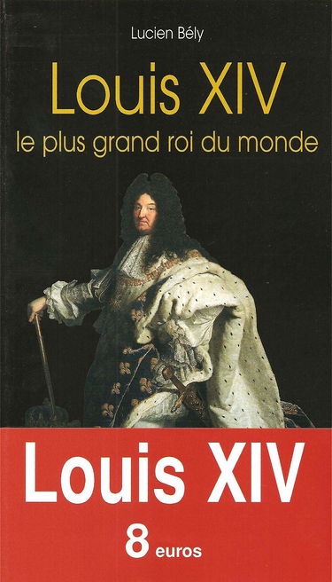 Louis XIV, le plus grand roi du monde