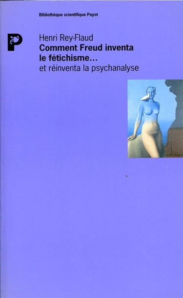 Comment Freud inventa le fétichisme et réinventa la psychanalyse