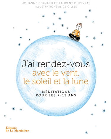 J'ai rendez-vous avec le vent, le soleil et la lune : méditations pour les 7-12 ans