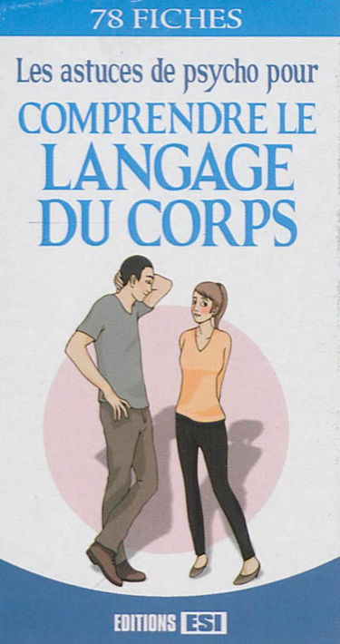 Les astuces de psycho pour comprendre le langage du corps : 78 fiches