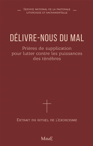 Délivre-nous du mal : prières de supplication : extrait du Rituel de l'exorcisme et de la tradition chrétienne