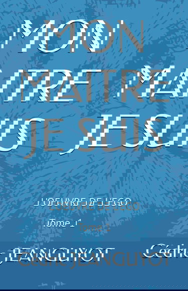 MON MAITRE JE SUIS: L'OEUVRE DE L'EGO