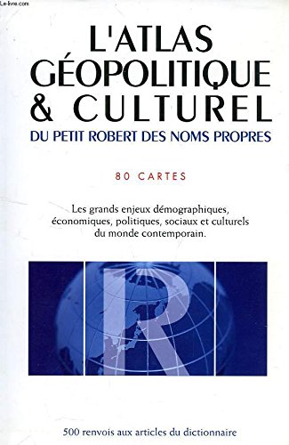 Couverture de L'ATLAS GEOPOLITIQUE & CULTUREL DU PETIT ROBERT DES NOMS PROPRES