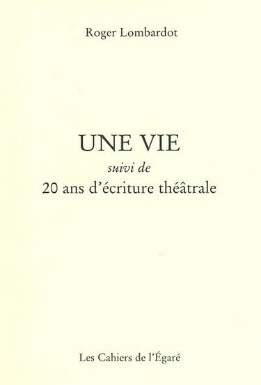 Une vie. 20 ans d'écriture théâtrale