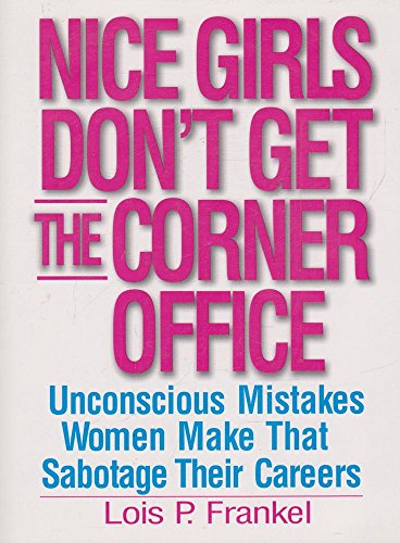 Couverture de Nice Girls Don't Get the Corner Office: Unconcious Mistakes Women Make That Sabotage Their Careers