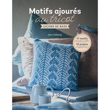 Motifs ajourés au tricot : leçons de base : 17 motifs incontournables, 12 projets d'application