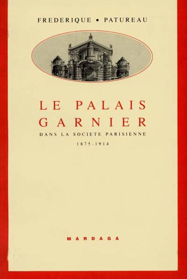 Le Palais Garnier : dans la société parisienne, 1875-1914
