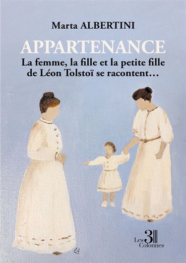 Appartenance : La femme, la fille et la petite fille de Léon Tolstoï se racontent...