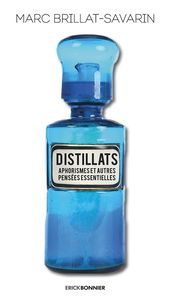 Distillats : aphorismes et autres pensées essentielles