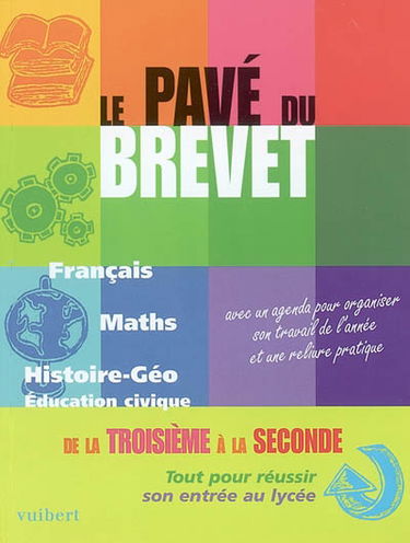 Le pavé du brevet : le tout en un pour le brevet : français, mathématiques, histoire, géographie, éducation civique. De la troisième à la seconde : tout pour réussir son entrée au lycée