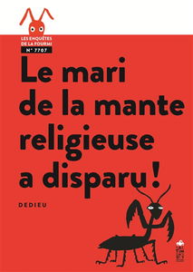 Les enquêtes de la fourmi n°7707. Le mari de la mante religieuse a disparu !