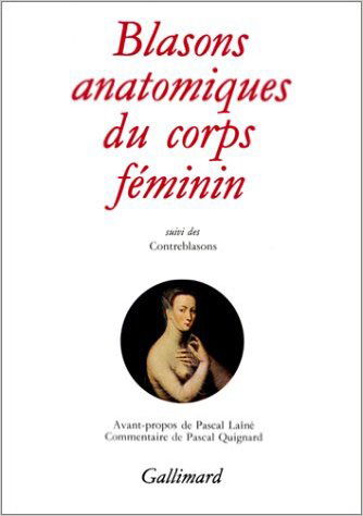 Blasons anatomiques du corps féminin. Contreblasons de la beauté des membres du corps féminin
