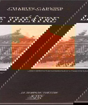 Le Théâtre. Garnier et la mise en place des corps. Garnier, esquisse d'une biographie