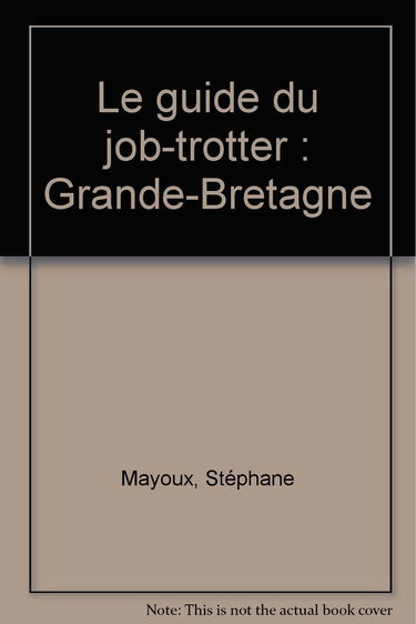 Le guide du job-trotter: Grande-Bretagne