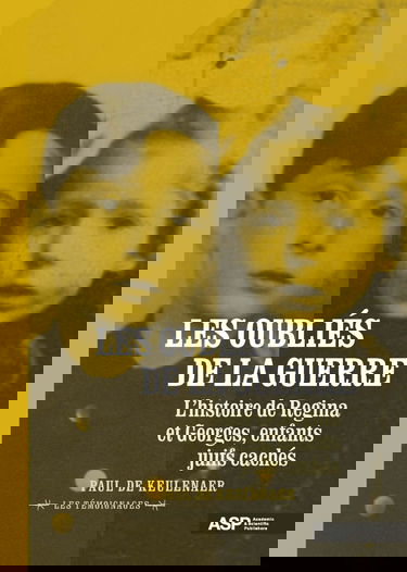 Les oubliés de la guerre: L’histoire de Regina et Georges, enfants juifs cachés