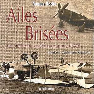 Ailes brisées.: Un siècle de crashes en pays d'Ain