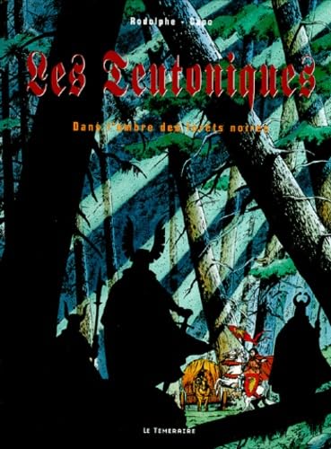Les teutoniques. Vol. 1. Dans l'ombre des forêts noires