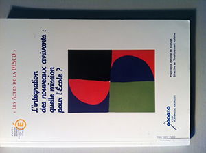 L'intégration des nouveaux arrivants, quelle mission pour l'école ? : Actes de l'université d'automne, Maison d'éducation de la légion d'honneur, les 25-28 octobre 2004 (Les actes de la DESCO)