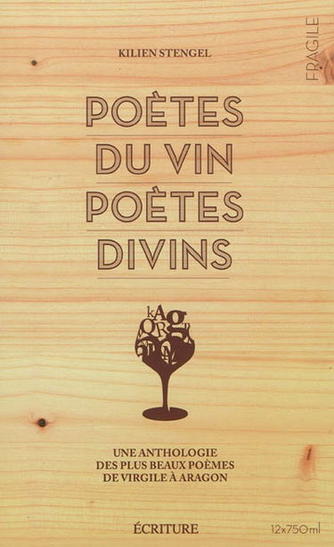 Poètes du vin, poètes divins : une anthologie des plus beaux poèmes de Virgile à Aragon
