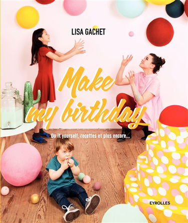 Make my birthday : do it yourself, recettes et plus encore...