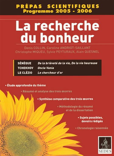 La recherche du bonheur avec les oeuvres suivantes : Sénèque, De la brièveté de la vie, De la vie heureuse ; Tchekhov, Oncle Vania ; Le Clézio, Le chercheur d'or