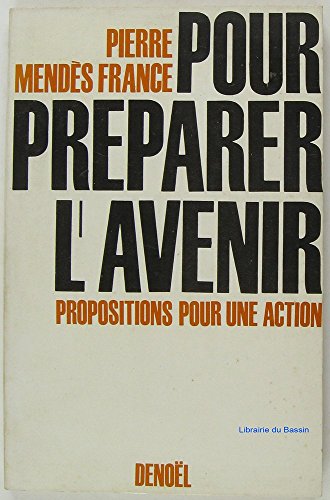 Couverture de Pierre Mendès France. Pour préparer l'avenir : Propositions pour une action